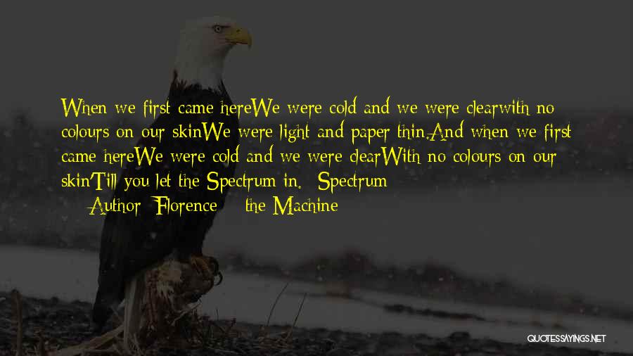 Florence + The Machine Quotes: When We First Came Herewe Were Cold And We Were Clearwith No Colours On Our Skinwe Were Light And Paper