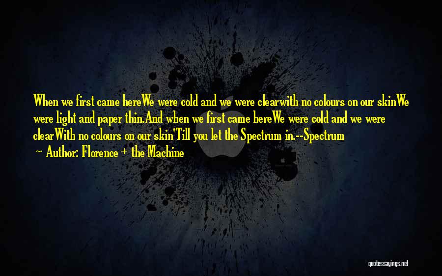 Florence + The Machine Quotes: When We First Came Herewe Were Cold And We Were Clearwith No Colours On Our Skinwe Were Light And Paper