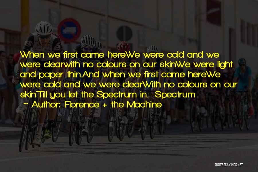 Florence + The Machine Quotes: When We First Came Herewe Were Cold And We Were Clearwith No Colours On Our Skinwe Were Light And Paper