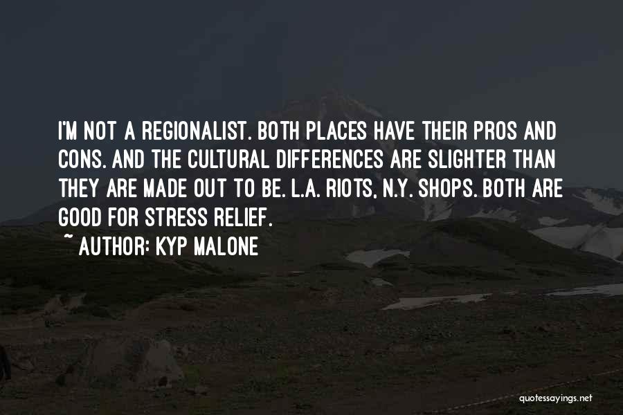 Kyp Malone Quotes: I'm Not A Regionalist. Both Places Have Their Pros And Cons. And The Cultural Differences Are Slighter Than They Are