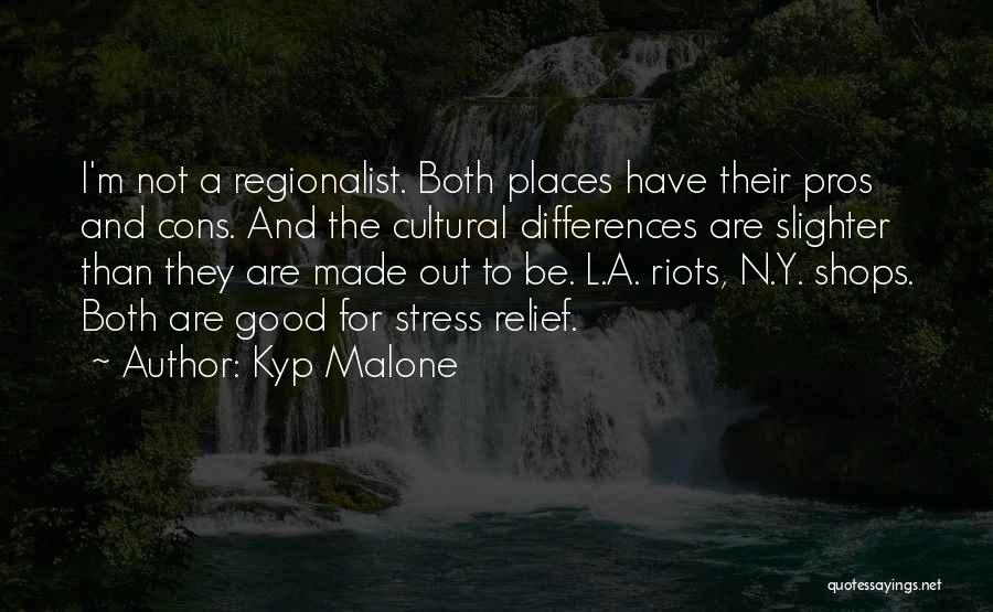 Kyp Malone Quotes: I'm Not A Regionalist. Both Places Have Their Pros And Cons. And The Cultural Differences Are Slighter Than They Are