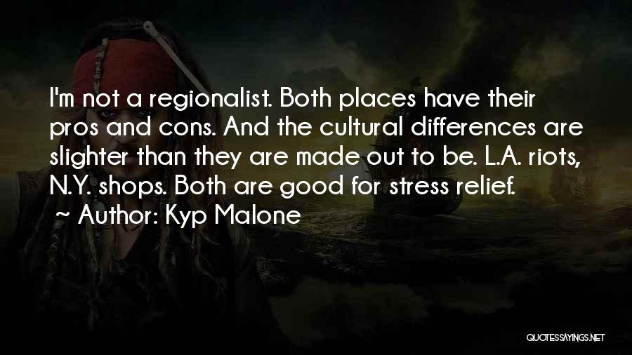 Kyp Malone Quotes: I'm Not A Regionalist. Both Places Have Their Pros And Cons. And The Cultural Differences Are Slighter Than They Are