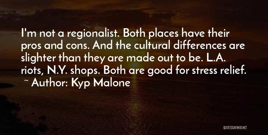 Kyp Malone Quotes: I'm Not A Regionalist. Both Places Have Their Pros And Cons. And The Cultural Differences Are Slighter Than They Are