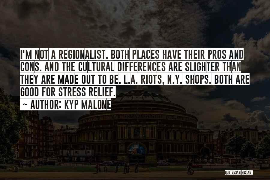 Kyp Malone Quotes: I'm Not A Regionalist. Both Places Have Their Pros And Cons. And The Cultural Differences Are Slighter Than They Are