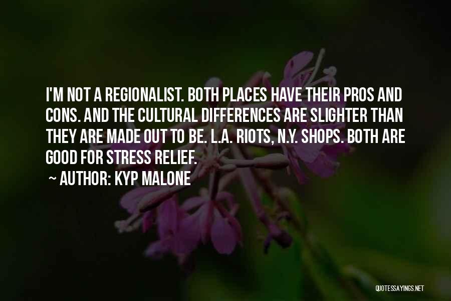 Kyp Malone Quotes: I'm Not A Regionalist. Both Places Have Their Pros And Cons. And The Cultural Differences Are Slighter Than They Are