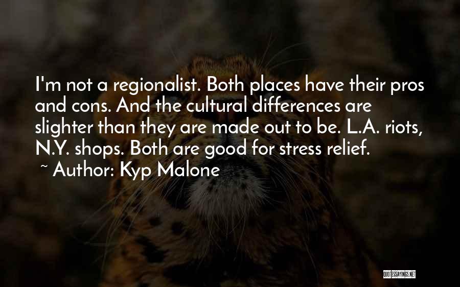Kyp Malone Quotes: I'm Not A Regionalist. Both Places Have Their Pros And Cons. And The Cultural Differences Are Slighter Than They Are