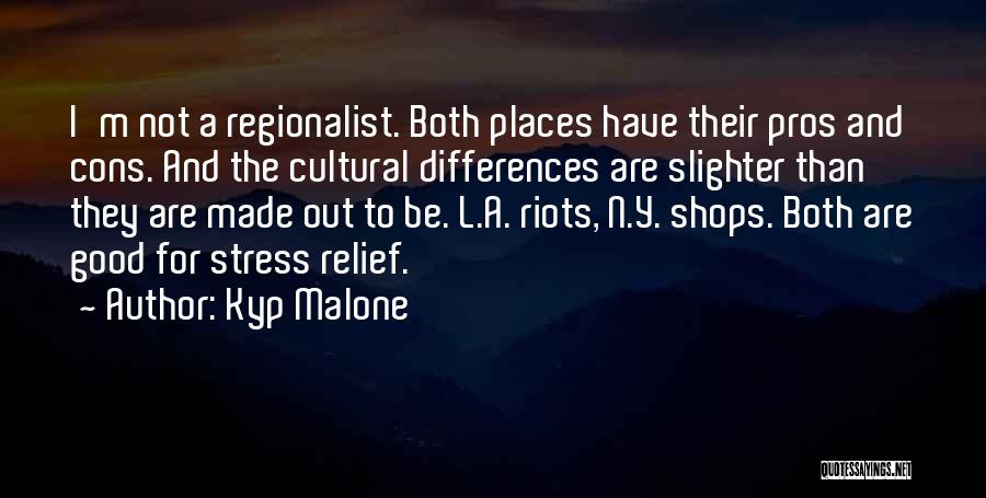 Kyp Malone Quotes: I'm Not A Regionalist. Both Places Have Their Pros And Cons. And The Cultural Differences Are Slighter Than They Are