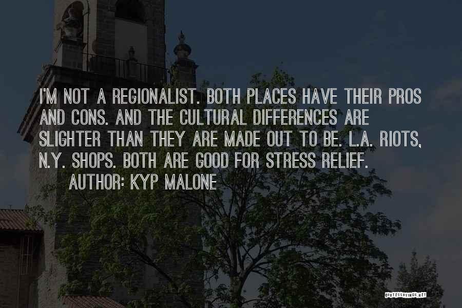 Kyp Malone Quotes: I'm Not A Regionalist. Both Places Have Their Pros And Cons. And The Cultural Differences Are Slighter Than They Are