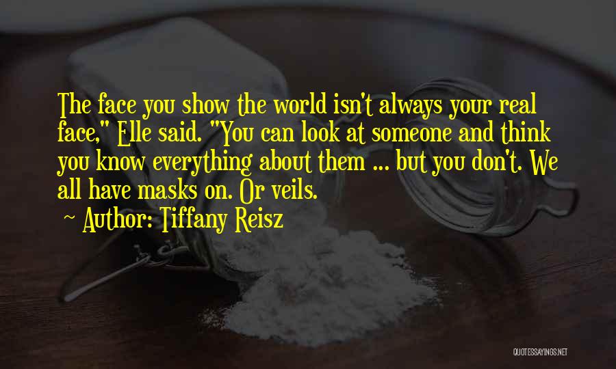 Tiffany Reisz Quotes: The Face You Show The World Isn't Always Your Real Face, Elle Said. You Can Look At Someone And Think