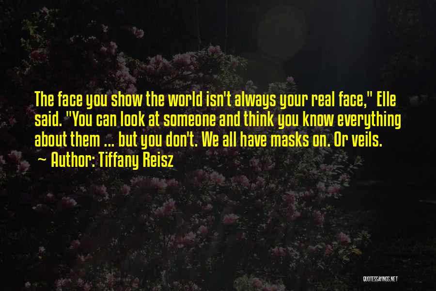 Tiffany Reisz Quotes: The Face You Show The World Isn't Always Your Real Face, Elle Said. You Can Look At Someone And Think