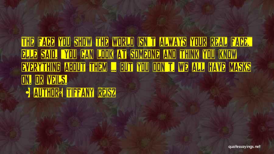 Tiffany Reisz Quotes: The Face You Show The World Isn't Always Your Real Face, Elle Said. You Can Look At Someone And Think