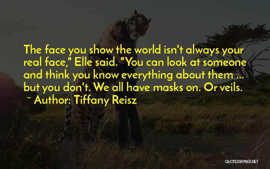 Tiffany Reisz Quotes: The Face You Show The World Isn't Always Your Real Face, Elle Said. You Can Look At Someone And Think