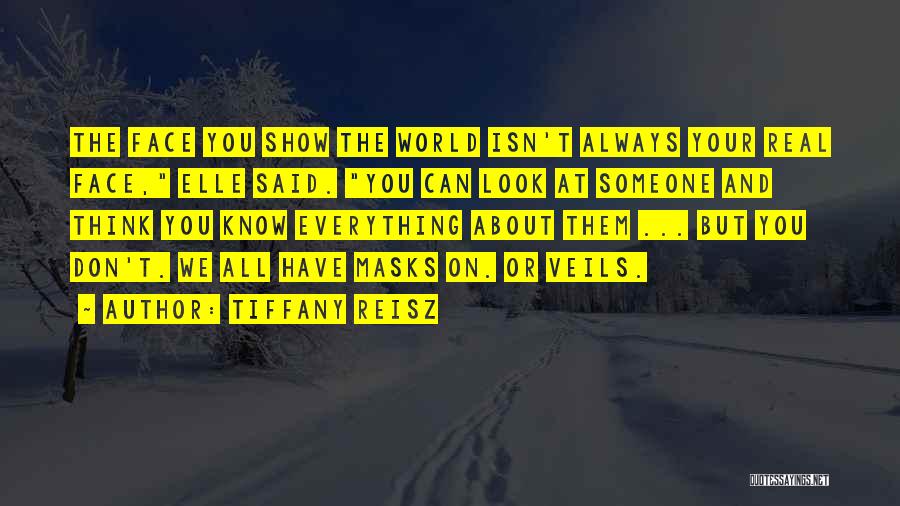 Tiffany Reisz Quotes: The Face You Show The World Isn't Always Your Real Face, Elle Said. You Can Look At Someone And Think