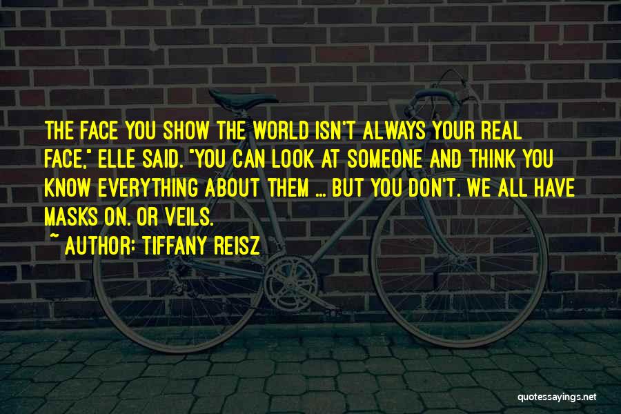 Tiffany Reisz Quotes: The Face You Show The World Isn't Always Your Real Face, Elle Said. You Can Look At Someone And Think