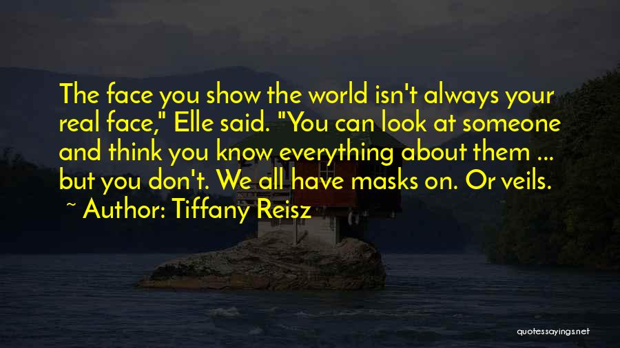 Tiffany Reisz Quotes: The Face You Show The World Isn't Always Your Real Face, Elle Said. You Can Look At Someone And Think