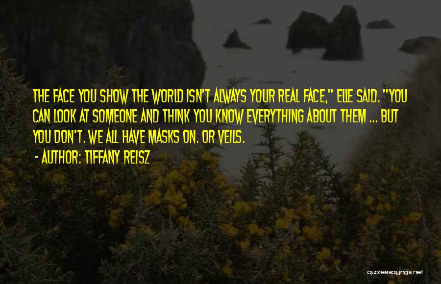 Tiffany Reisz Quotes: The Face You Show The World Isn't Always Your Real Face, Elle Said. You Can Look At Someone And Think