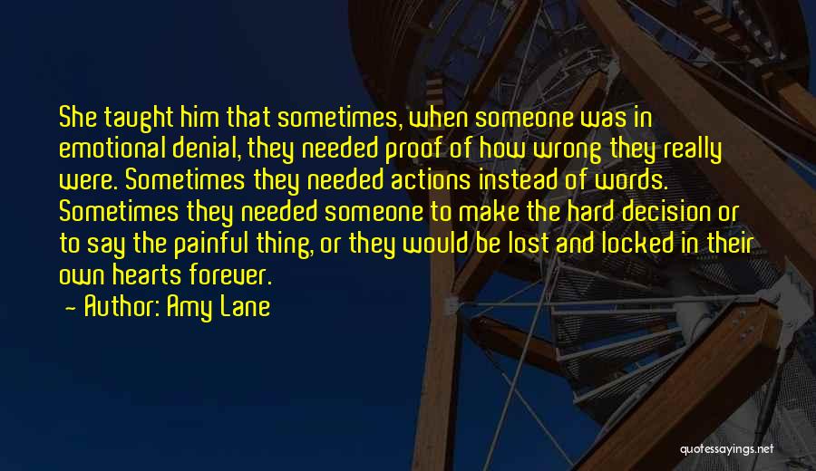 Amy Lane Quotes: She Taught Him That Sometimes, When Someone Was In Emotional Denial, They Needed Proof Of How Wrong They Really Were.