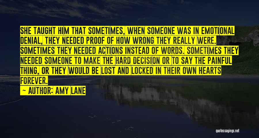 Amy Lane Quotes: She Taught Him That Sometimes, When Someone Was In Emotional Denial, They Needed Proof Of How Wrong They Really Were.