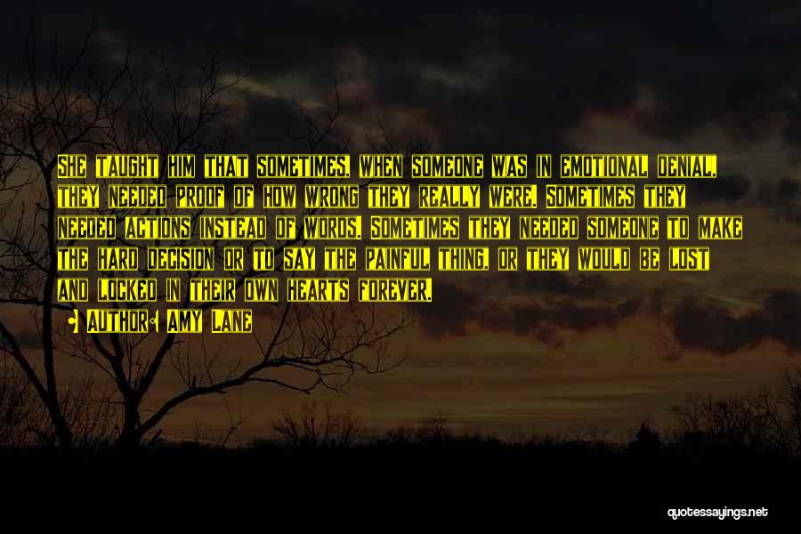 Amy Lane Quotes: She Taught Him That Sometimes, When Someone Was In Emotional Denial, They Needed Proof Of How Wrong They Really Were.