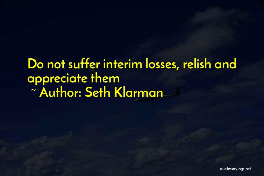 Seth Klarman Quotes: Do Not Suffer Interim Losses, Relish And Appreciate Them
