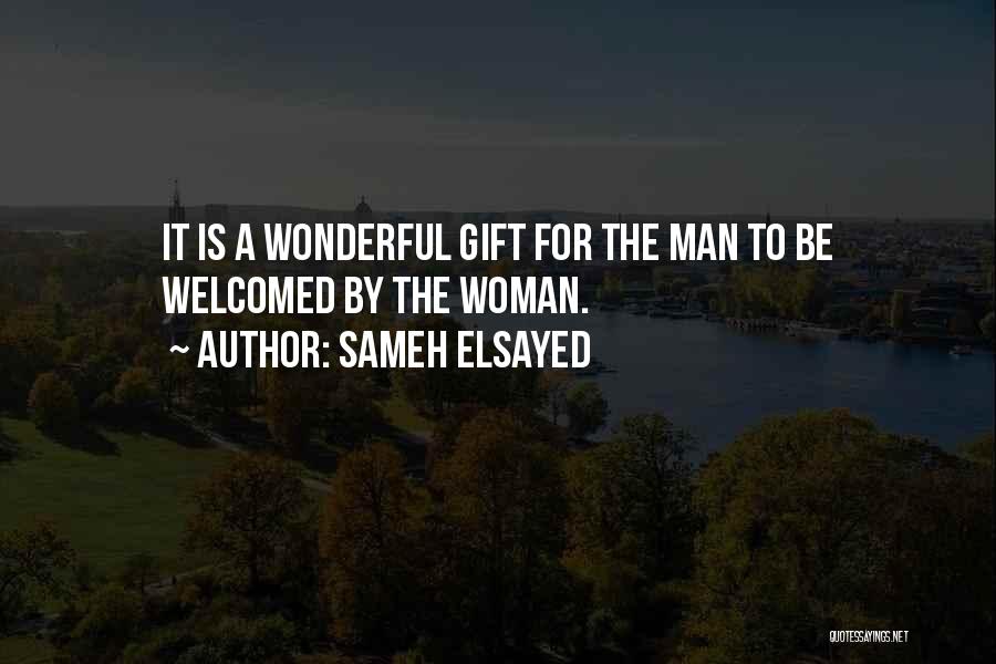 Sameh Elsayed Quotes: It Is A Wonderful Gift For The Man To Be Welcomed By The Woman.