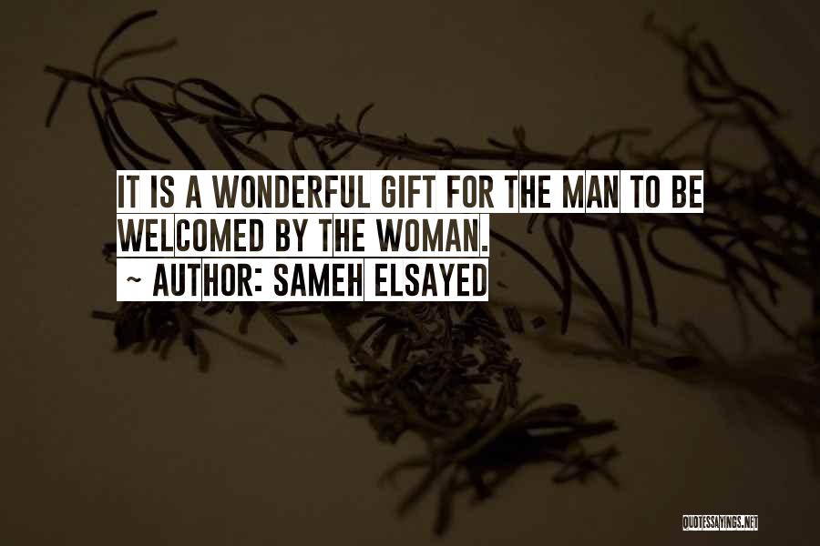Sameh Elsayed Quotes: It Is A Wonderful Gift For The Man To Be Welcomed By The Woman.