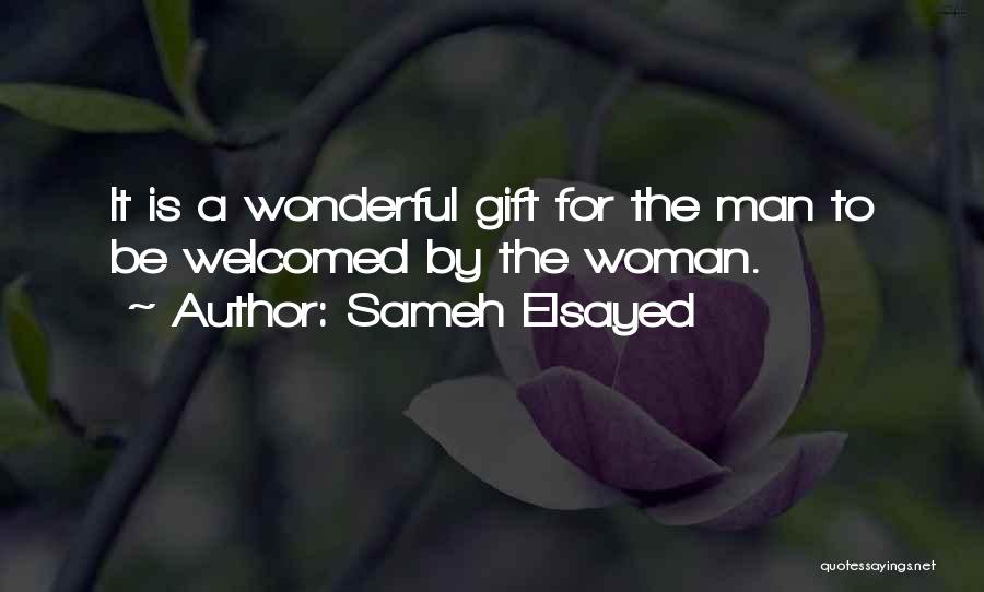 Sameh Elsayed Quotes: It Is A Wonderful Gift For The Man To Be Welcomed By The Woman.