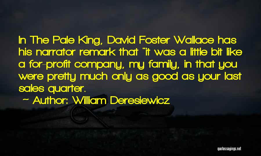 William Deresiewicz Quotes: In The Pale King, David Foster Wallace Has His Narrator Remark That It Was A Little Bit Like A For-profit