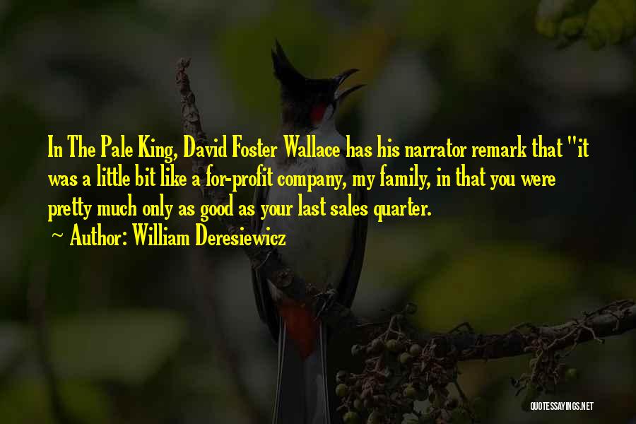 William Deresiewicz Quotes: In The Pale King, David Foster Wallace Has His Narrator Remark That It Was A Little Bit Like A For-profit