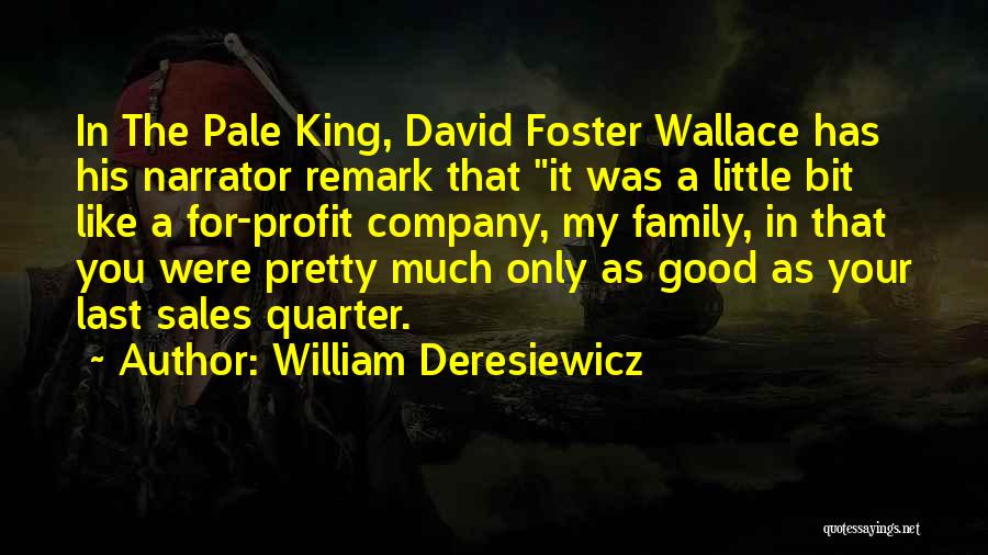 William Deresiewicz Quotes: In The Pale King, David Foster Wallace Has His Narrator Remark That It Was A Little Bit Like A For-profit