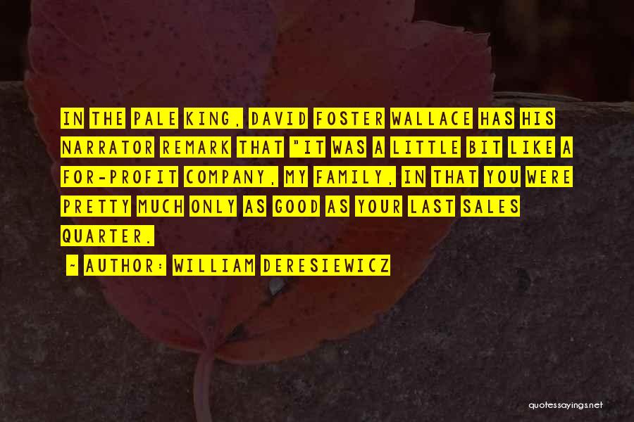 William Deresiewicz Quotes: In The Pale King, David Foster Wallace Has His Narrator Remark That It Was A Little Bit Like A For-profit