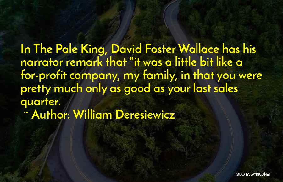 William Deresiewicz Quotes: In The Pale King, David Foster Wallace Has His Narrator Remark That It Was A Little Bit Like A For-profit