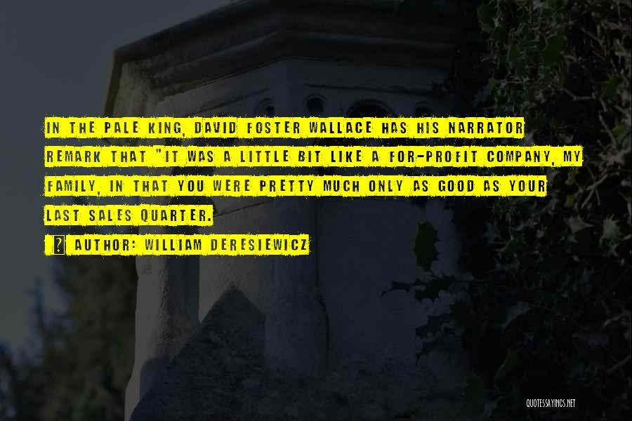 William Deresiewicz Quotes: In The Pale King, David Foster Wallace Has His Narrator Remark That It Was A Little Bit Like A For-profit