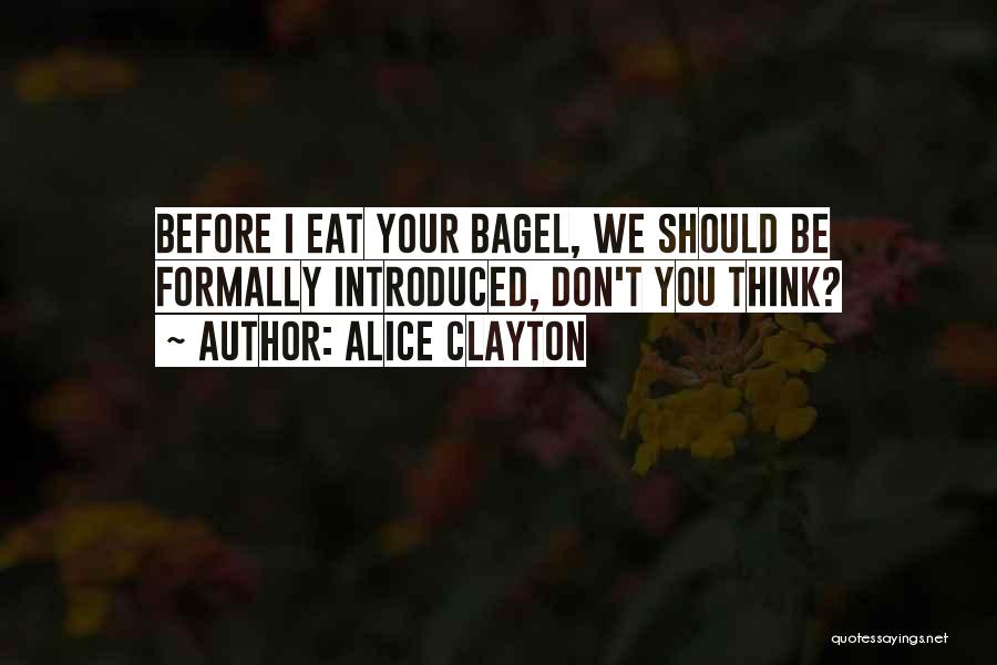 Alice Clayton Quotes: Before I Eat Your Bagel, We Should Be Formally Introduced, Don't You Think?