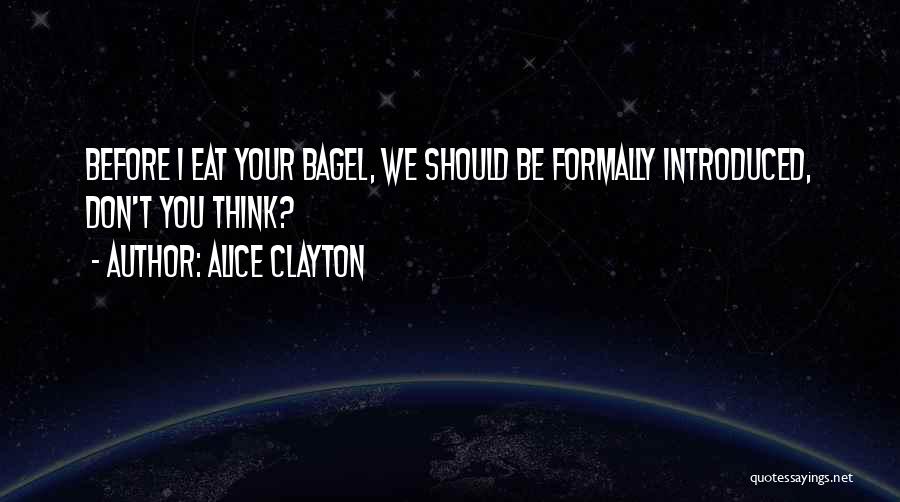 Alice Clayton Quotes: Before I Eat Your Bagel, We Should Be Formally Introduced, Don't You Think?