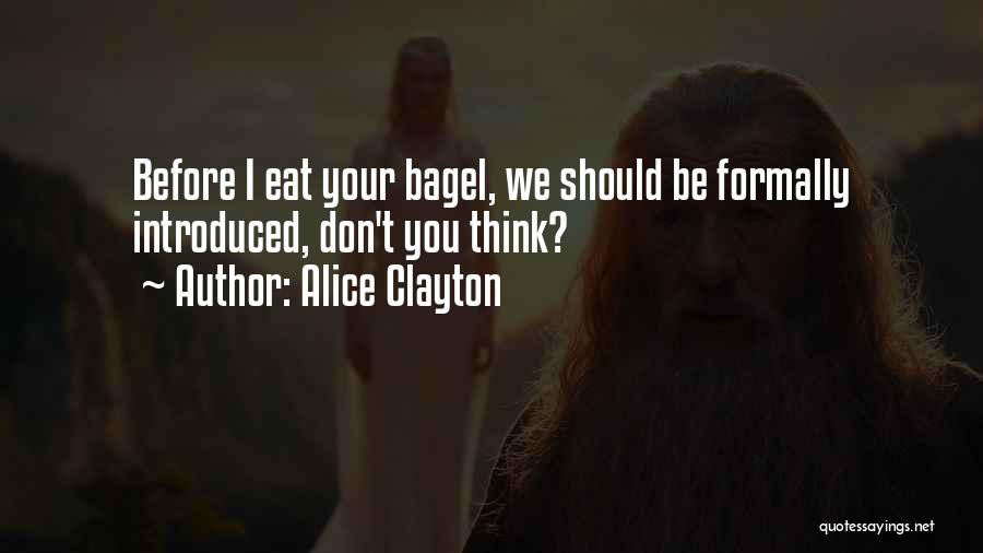 Alice Clayton Quotes: Before I Eat Your Bagel, We Should Be Formally Introduced, Don't You Think?