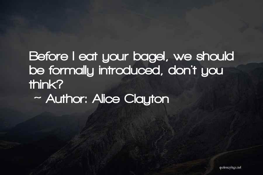 Alice Clayton Quotes: Before I Eat Your Bagel, We Should Be Formally Introduced, Don't You Think?