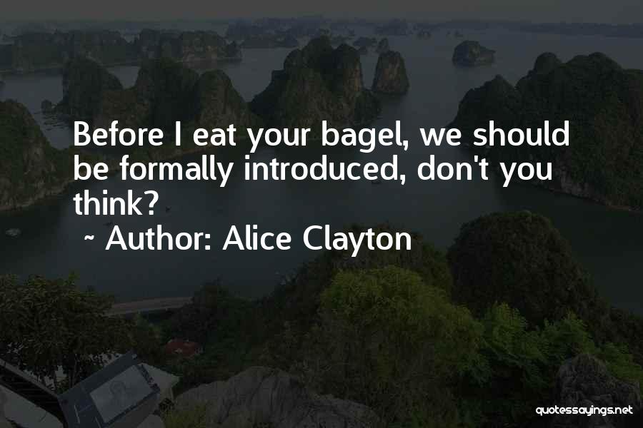 Alice Clayton Quotes: Before I Eat Your Bagel, We Should Be Formally Introduced, Don't You Think?