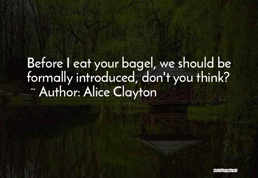 Alice Clayton Quotes: Before I Eat Your Bagel, We Should Be Formally Introduced, Don't You Think?
