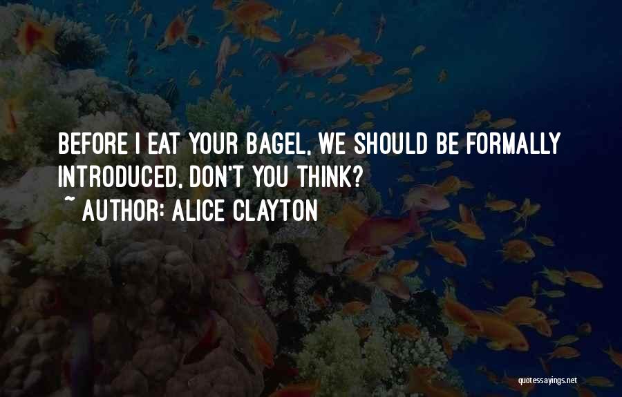 Alice Clayton Quotes: Before I Eat Your Bagel, We Should Be Formally Introduced, Don't You Think?