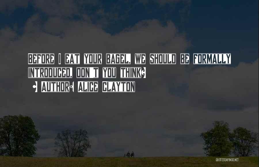 Alice Clayton Quotes: Before I Eat Your Bagel, We Should Be Formally Introduced, Don't You Think?