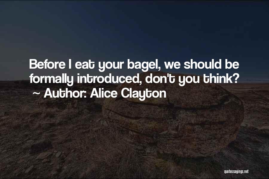 Alice Clayton Quotes: Before I Eat Your Bagel, We Should Be Formally Introduced, Don't You Think?
