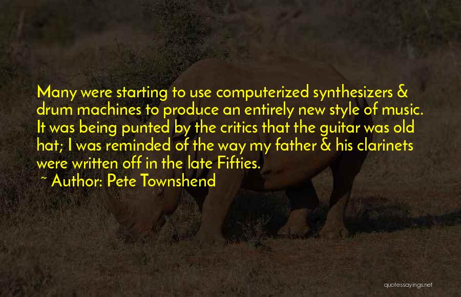 Pete Townshend Quotes: Many Were Starting To Use Computerized Synthesizers & Drum Machines To Produce An Entirely New Style Of Music. It Was