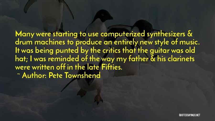 Pete Townshend Quotes: Many Were Starting To Use Computerized Synthesizers & Drum Machines To Produce An Entirely New Style Of Music. It Was