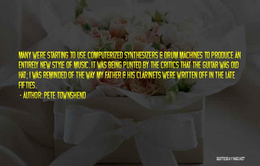 Pete Townshend Quotes: Many Were Starting To Use Computerized Synthesizers & Drum Machines To Produce An Entirely New Style Of Music. It Was