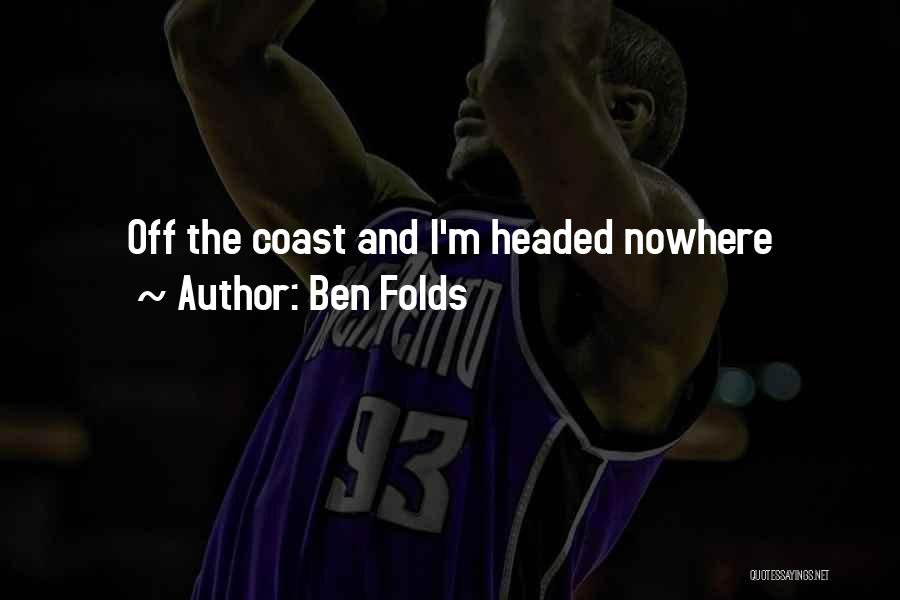 Ben Folds Quotes: Off The Coast And I'm Headed Nowhere