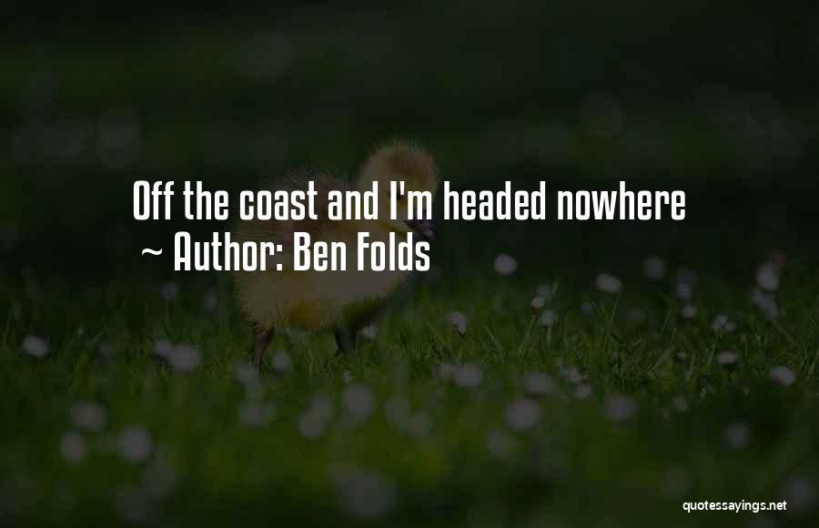 Ben Folds Quotes: Off The Coast And I'm Headed Nowhere