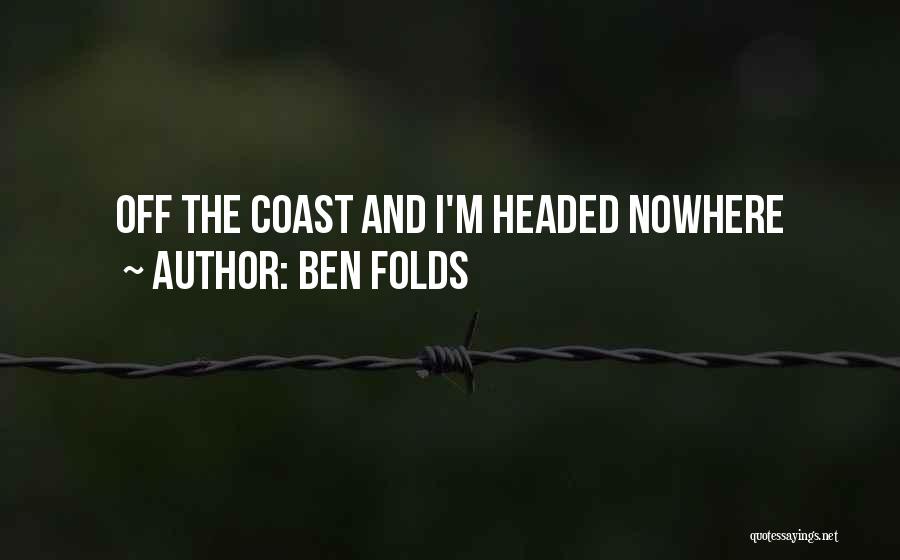 Ben Folds Quotes: Off The Coast And I'm Headed Nowhere