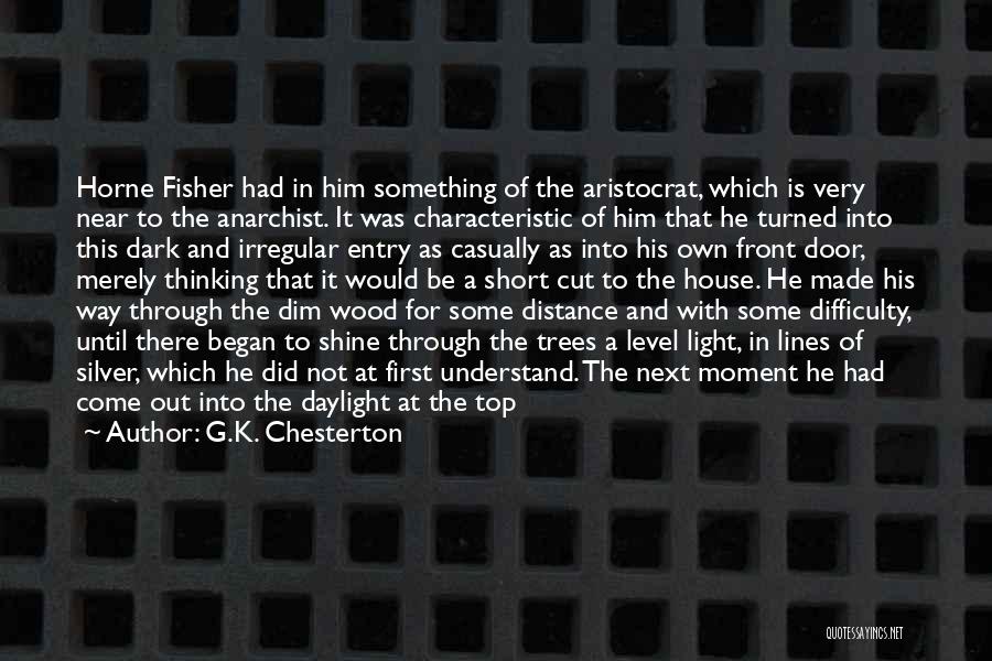 G.K. Chesterton Quotes: Horne Fisher Had In Him Something Of The Aristocrat, Which Is Very Near To The Anarchist. It Was Characteristic Of