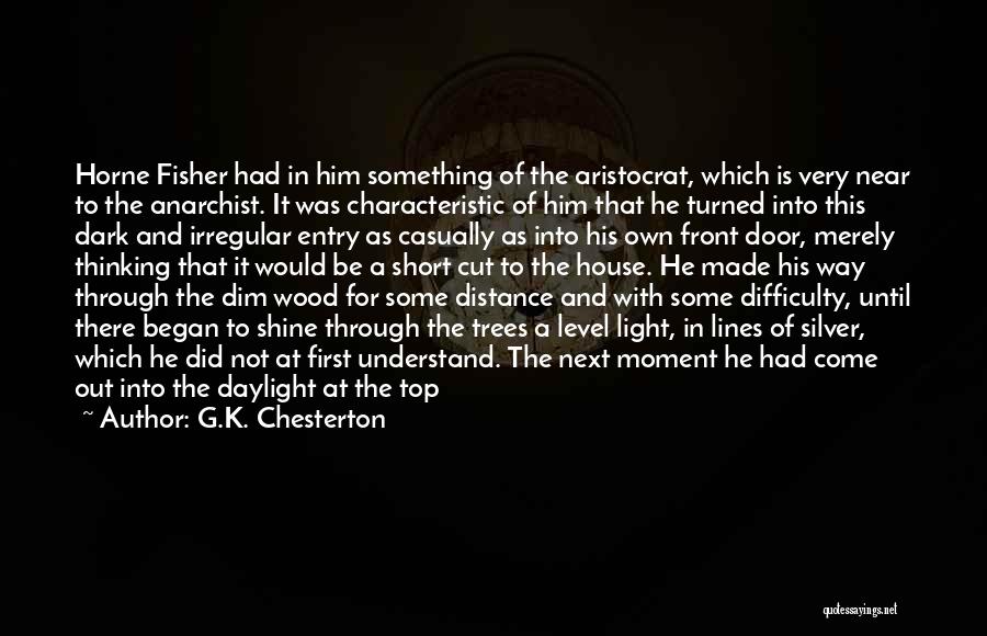 G.K. Chesterton Quotes: Horne Fisher Had In Him Something Of The Aristocrat, Which Is Very Near To The Anarchist. It Was Characteristic Of